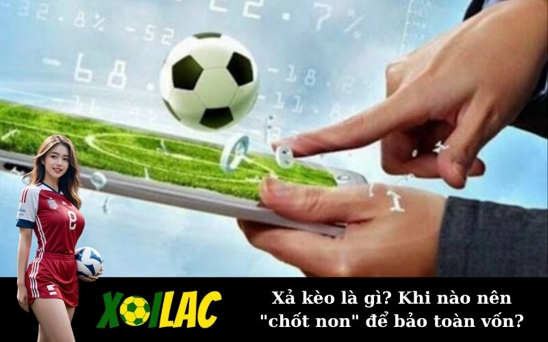 Xả kèo là gì? Khi nào nên “chốt non” để bảo toàn vốn?